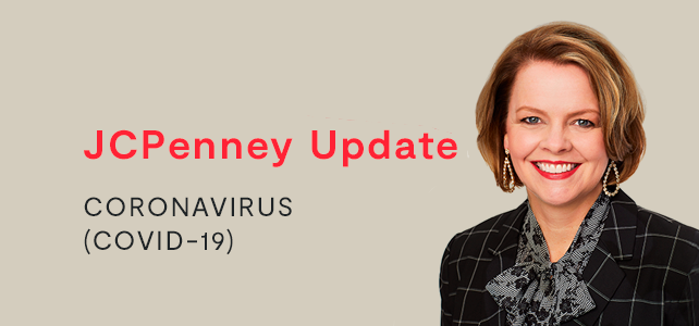 A Message from CEO Jill Soltau about Store Reopenings and Safety - Penney  IP LLC